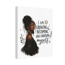Load image into Gallery viewer, I Am Growing Becoming Choosing Myself Canvas