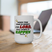 Load image into Gallery viewer, When The Time Is Right I The Lord Will Make It Happen Isaiah 60:22 Bibble Verse Print Mug Gift, Coffee Mug For Breakfast, Inspirational Gift