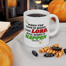 Load image into Gallery viewer, When The Time Is Right I The Lord Will Make It Happen Isaiah 60:22 Bibble Verse Print Mug Gift, Coffee Mug For Breakfast, Inspirational Gift