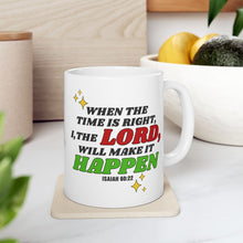 Load image into Gallery viewer, When The Time Is Right I The Lord Will Make It Happen Isaiah 60:22 Bibble Verse Print Mug Gift, Coffee Mug For Breakfast, Inspirational Gift