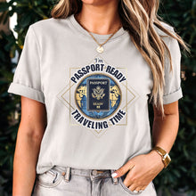 Load image into Gallery viewer, I'm Passport Ready Traveling Time Shirt, World Traveler Shirt, Vacation Shirt, Adventure Shirt Gift For Traveler, Womens Travel Shirt