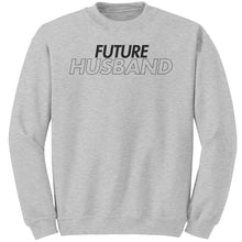 Load image into Gallery viewer, Future Husband Sweatshirt, Hubby Sweatshirt, Couple Sweatshirt, Engagement Gift, Wedding Gift, Valentine Sweatshirt, Valentine Gift