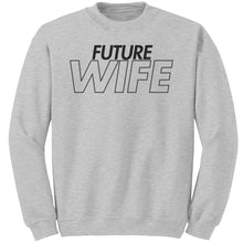 Load image into Gallery viewer, Future Wife Sweatshirt, Wife Sweatshirt, Couple Sweatshirt, Valentine Sweatshirt, Wedding Sweatshirt, Wedding Gift, Valentine Gift For Her