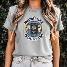 Load image into Gallery viewer, I'm Passport Ready Traveling Time Shirt, World Traveler Shirt, Vacation Shirt, Adventure Shirt Gift For Traveler, Womens Travel Shirt