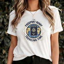Load image into Gallery viewer, I'm Passport Ready Traveling Time Shirt, World Traveler Shirt, Vacation Shirt, Adventure Shirt Gift For Traveler, Womens Travel Shirt