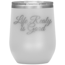 Load image into Gallery viewer, Life Really is Good | Wine Tumbler | Gifts for Her