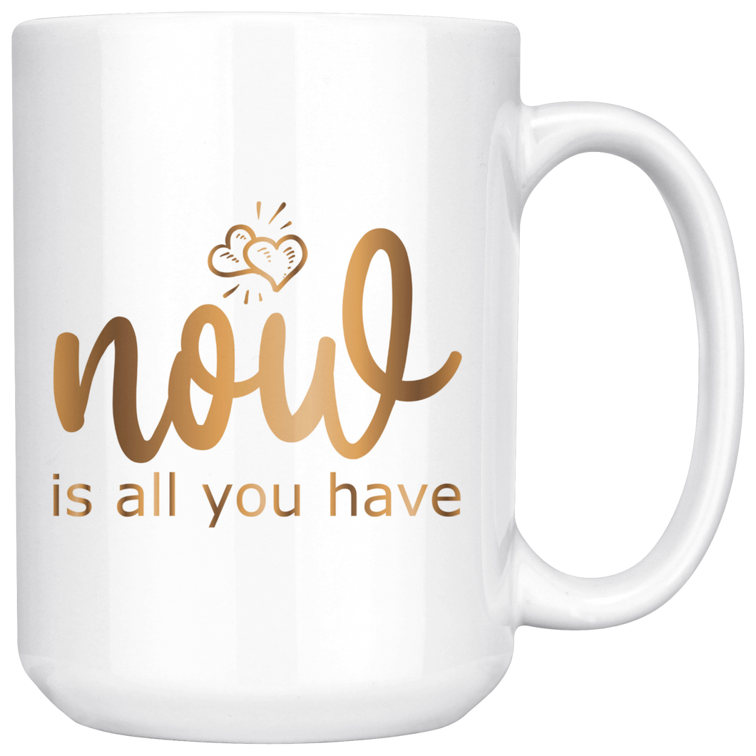 Now is All You Have | Gold Motivation | Boss Lady | Affirmation | Coffee Mug | Hot or Cold