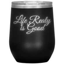Load image into Gallery viewer, Life Really is Good | Wine Tumbler | Gifts for Her