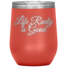 Load image into Gallery viewer, Life Really is Good | Wine Tumbler | Gifts for Her