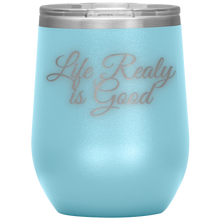 Load image into Gallery viewer, Life Really is Good | Wine Tumbler | Gifts for Her