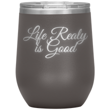 Load image into Gallery viewer, Life Really is Good | Wine Tumbler | Gifts for Her