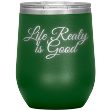Load image into Gallery viewer, Life Really is Good | Wine Tumbler | Gifts for Her