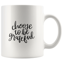 Load image into Gallery viewer, Choose to be grateful Mug