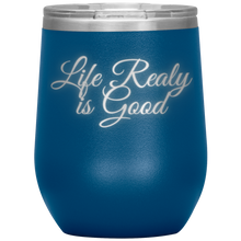 Load image into Gallery viewer, Life Really is Good | Wine Tumbler | Gifts for Her
