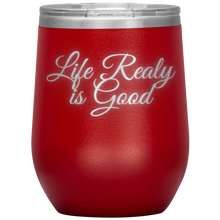 Load image into Gallery viewer, Life Really is Good | Wine Tumbler | Gifts for Her