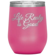 Load image into Gallery viewer, Life Really is Good | Wine Tumbler | Gifts for Her