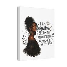 Load image into Gallery viewer, I Am Growing Becoming Choosing Myself Canvas

