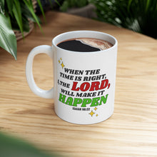 Load image into Gallery viewer, When The Time Is Right I The Lord Will Make It Happen Isaiah 60:22 Bibble Verse Print Mug Gift, Coffee Mug For Breakfast, Inspirational Gift
