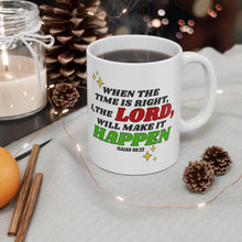 Load image into Gallery viewer, When The Time Is Right I The Lord Will Make It Happen Isaiah 60:22 Bibble Verse Print Mug Gift, Coffee Mug For Breakfast, Inspirational Gift
