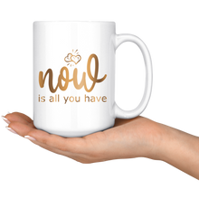 Load image into Gallery viewer, Now is All You Have | Gold Motivation | Boss Lady | Affirmation | Coffee Mug | Hot or Cold
