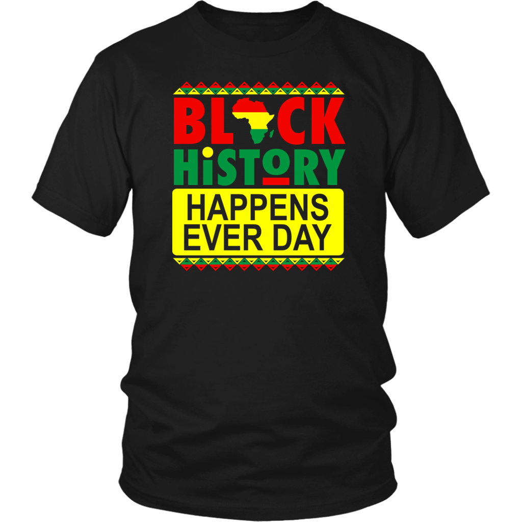 Black History Happens Every Day T-Shirt
