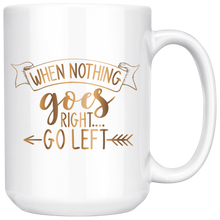Load image into Gallery viewer, When Nothing Goes Right Go Left | Coffee Mug | Gold Motivation | Gifts for Her | Boss Lady

