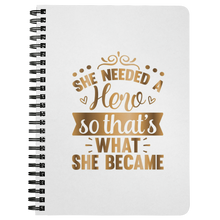 Load image into Gallery viewer, She Needed a Hero so That&#39;s What She Became | Gifts for Her | Boss Lady | Journal

